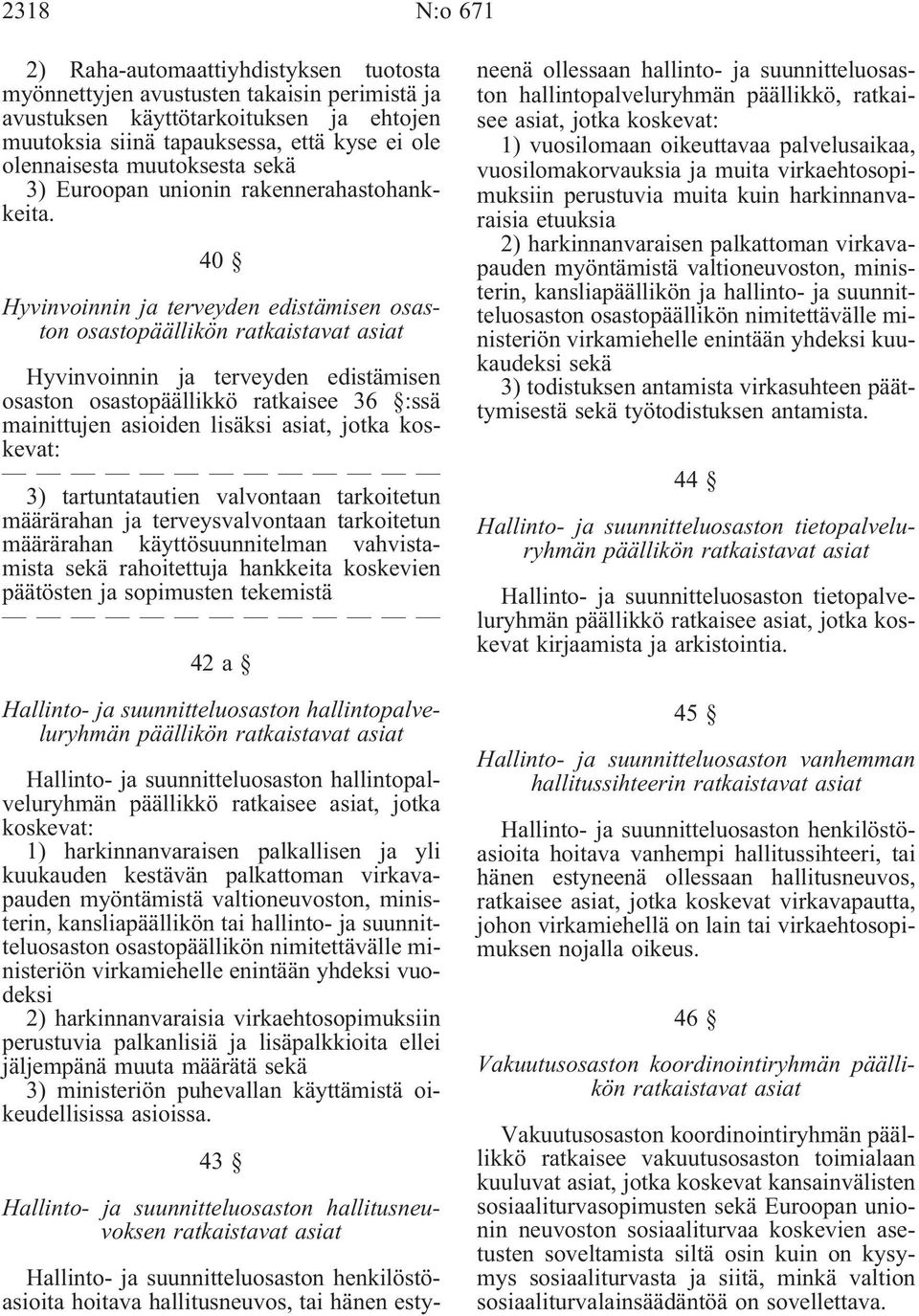 40 Hyvinvoinnin ja terveyden edistämisen osaston osastopäällikön ratkaistavat asiat Hyvinvoinnin ja terveyden edistämisen osaston osastopäällikkö ratkaisee 36 :ssä mainittujen asioiden lisäksi asiat,