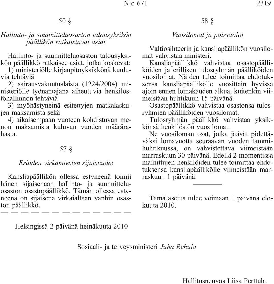 sekä 4) aikaisempaan vuoteen kohdistuvan menon maksamista kuluvan vuoden määrärahasta.