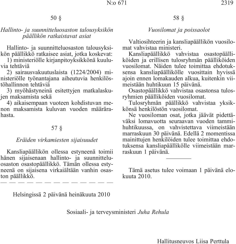 sekä 4) aikaisempaan vuoteen kohdistuvan menon maksamista kuluvan vuoden määrärahasta.