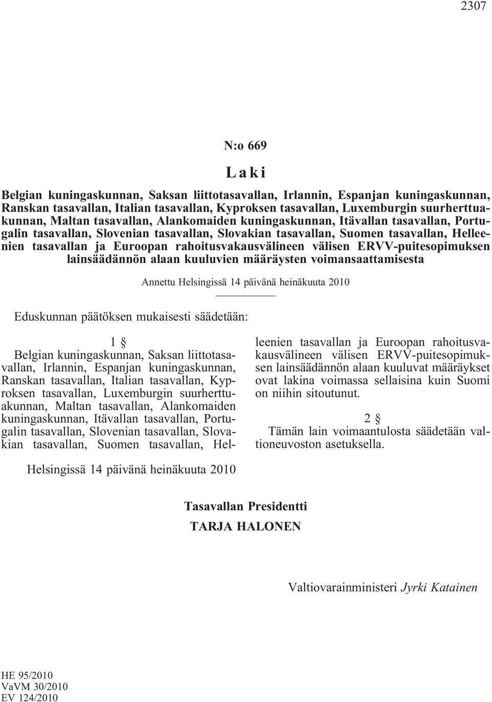 rahoitusvakausvälineen välisen ERVV-puitesopimuksen lainsäädännön alaan kuuluvien määräysten voimansaattamisesta Annettu Helsingissä 14 päivänä heinäkuuta 2010 Eduskunnan päätöksen mukaisesti