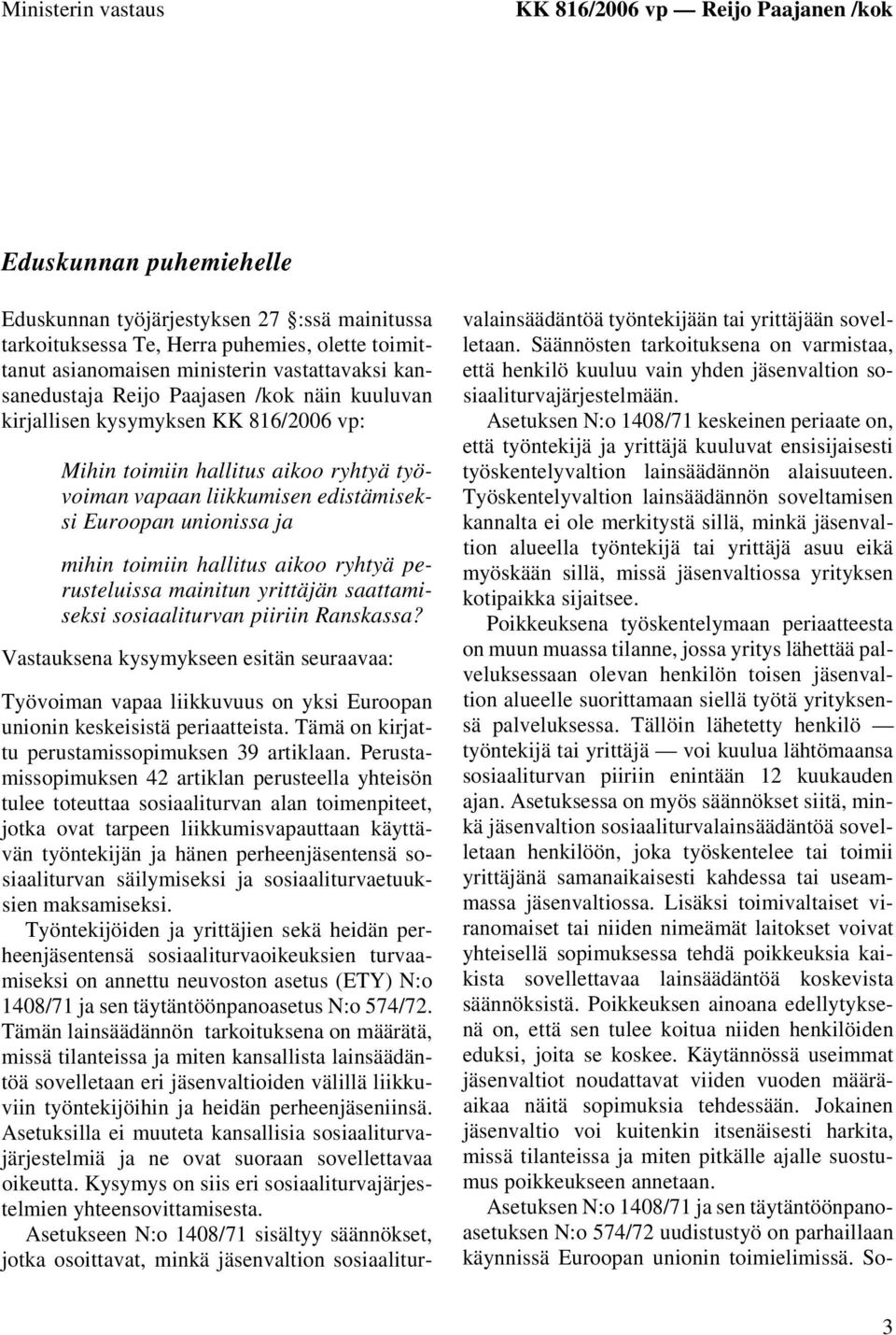 Euroopan unionissa ja mihin toimiin hallitus aikoo ryhtyä perusteluissa mainitun yrittäjän saattamiseksi sosiaaliturvan piiriin Ranskassa?