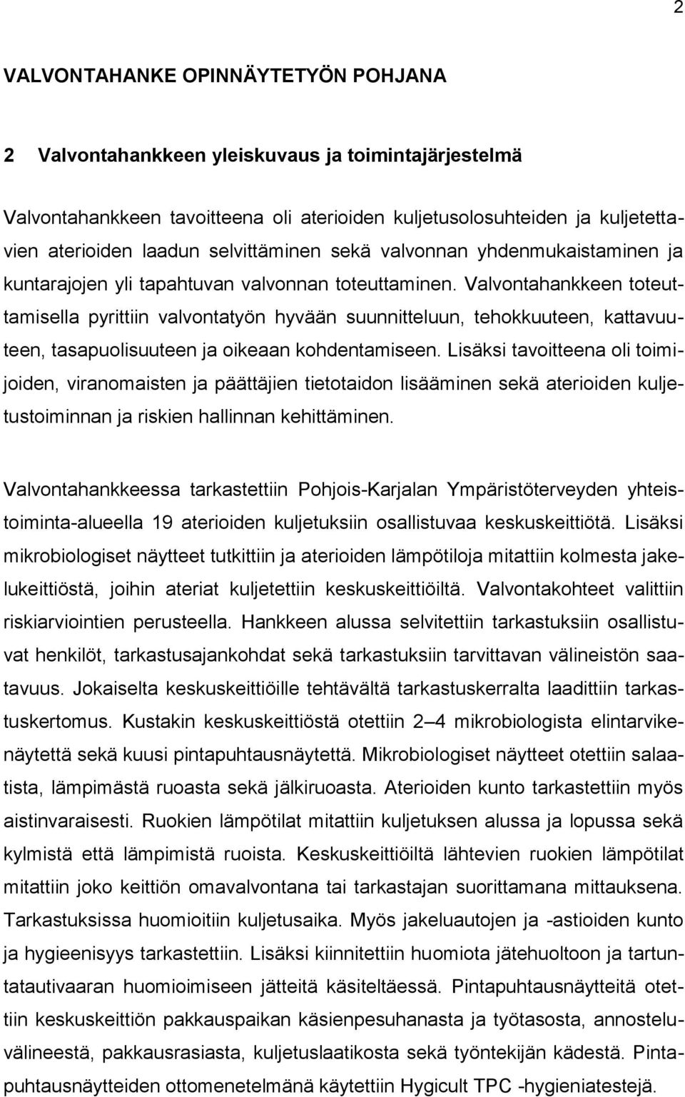 Valvontahankkeen toteuttamisella pyrittiin valvontatyön hyvään suunnitteluun, tehokkuuteen, kattavuuteen, tasapuolisuuteen ja oikeaan kohdentamiseen.