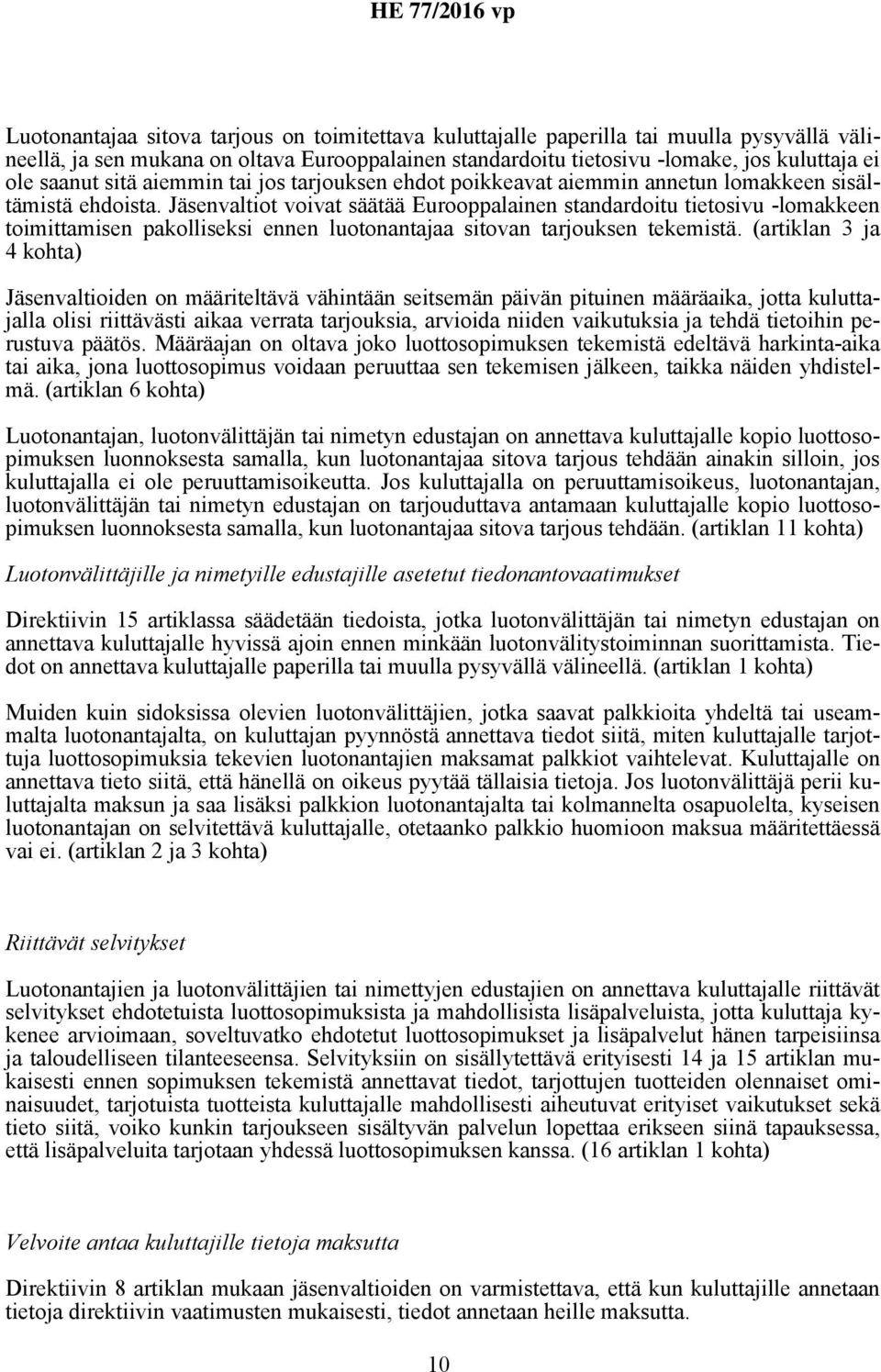 Jäsenvaltiot voivat säätää Eurooppalainen standardoitu tietosivu -lomakkeen toimittamisen pakolliseksi ennen luotonantajaa sitovan tarjouksen tekemistä.