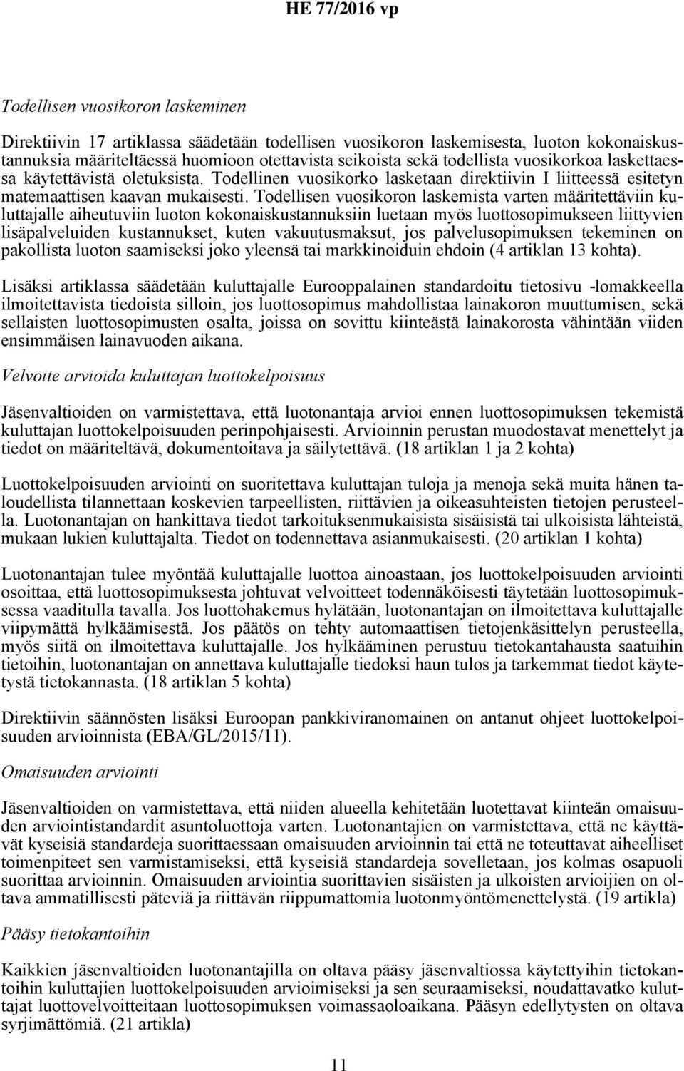 Todellisen vuosikoron laskemista varten määritettäviin kuluttajalle aiheutuviin luoton kokonaiskustannuksiin luetaan myös luottosopimukseen liittyvien lisäpalveluiden kustannukset, kuten