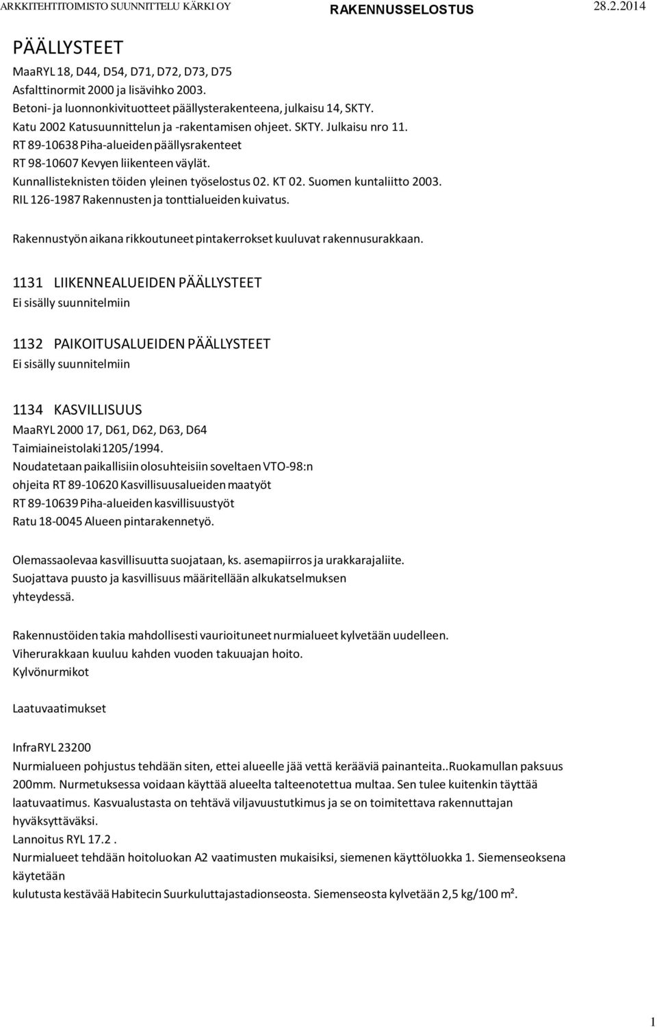 Kunnallisteknisten töiden yleinen työselostus 02. KT 02. Suomen kuntaliitto 2003. RIL 126-1987 Rakennusten ja tonttialueiden kuivatus.