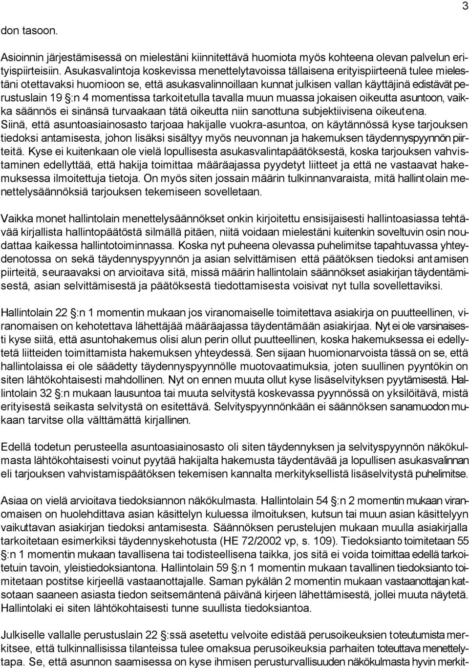 :n 4 momentissa tarkoitetulla tavalla muun muassa jokaisen oikeutta asuntoon, vaikka säännös ei sinänsä turvaakaan tätä oikeutta niin sanottuna subjektiivisena oikeutena.