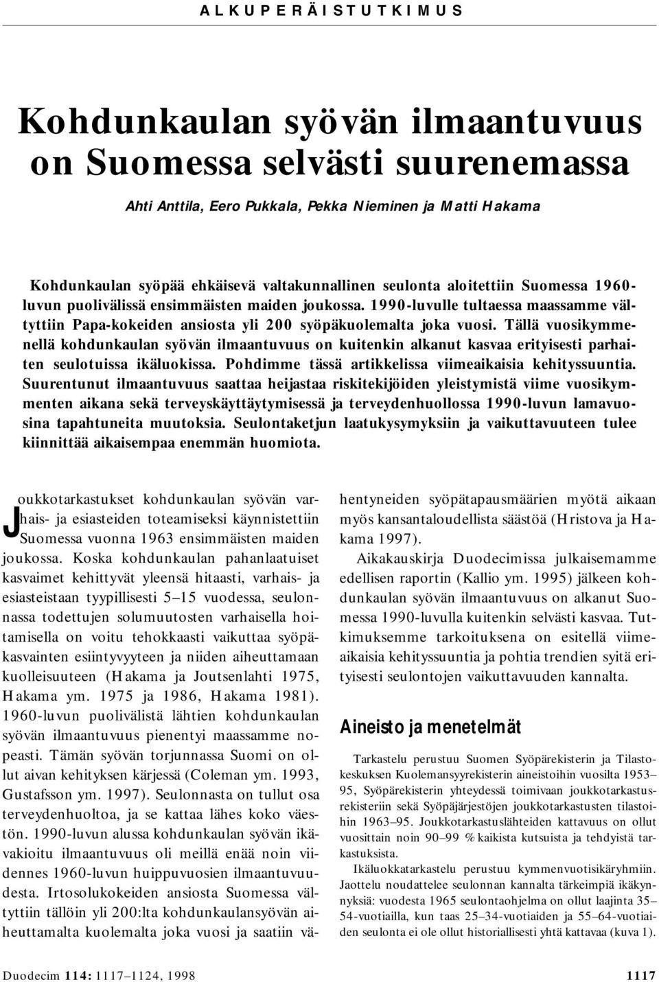 Tällä vuosikymmenellä kohdunkaulan syövän ilmaantuvuus on kuitenkin alkanut kasvaa erityisesti parhaiten seulotuissa ikäluokissa. Pohdimme tässä artikkelissa viimeaikaisia kehityssuuntia.