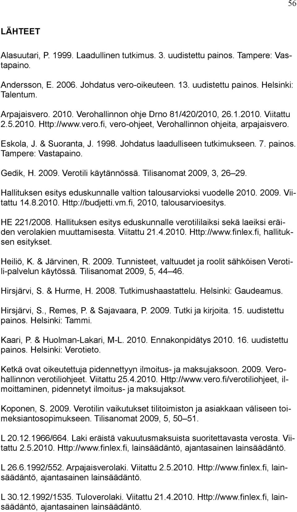 Johdatus laadulliseen tutkimukseen. 7. painos. Tampere: Vastapaino. Gedik, H. 2009. Verotili käytännössä. Tilisanomat 2009, 3, 26 29.