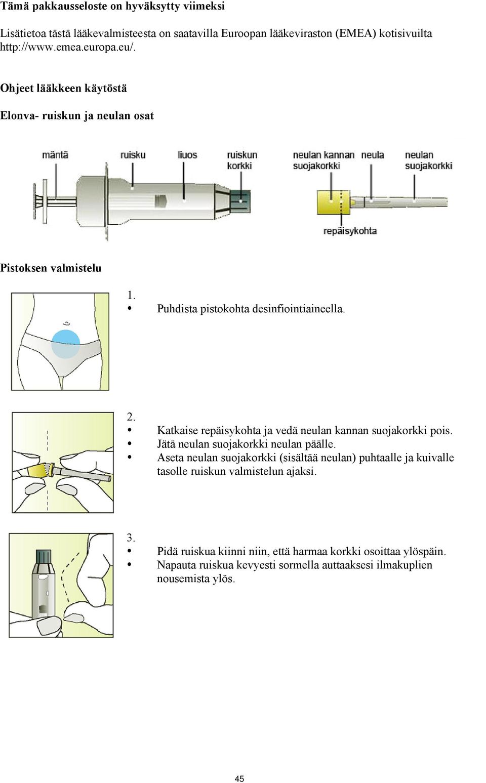 Katkaise repäisykohta ja vedä neulan kannan suojakorkki pois. Jätä neulan suojakorkki neulan päälle.