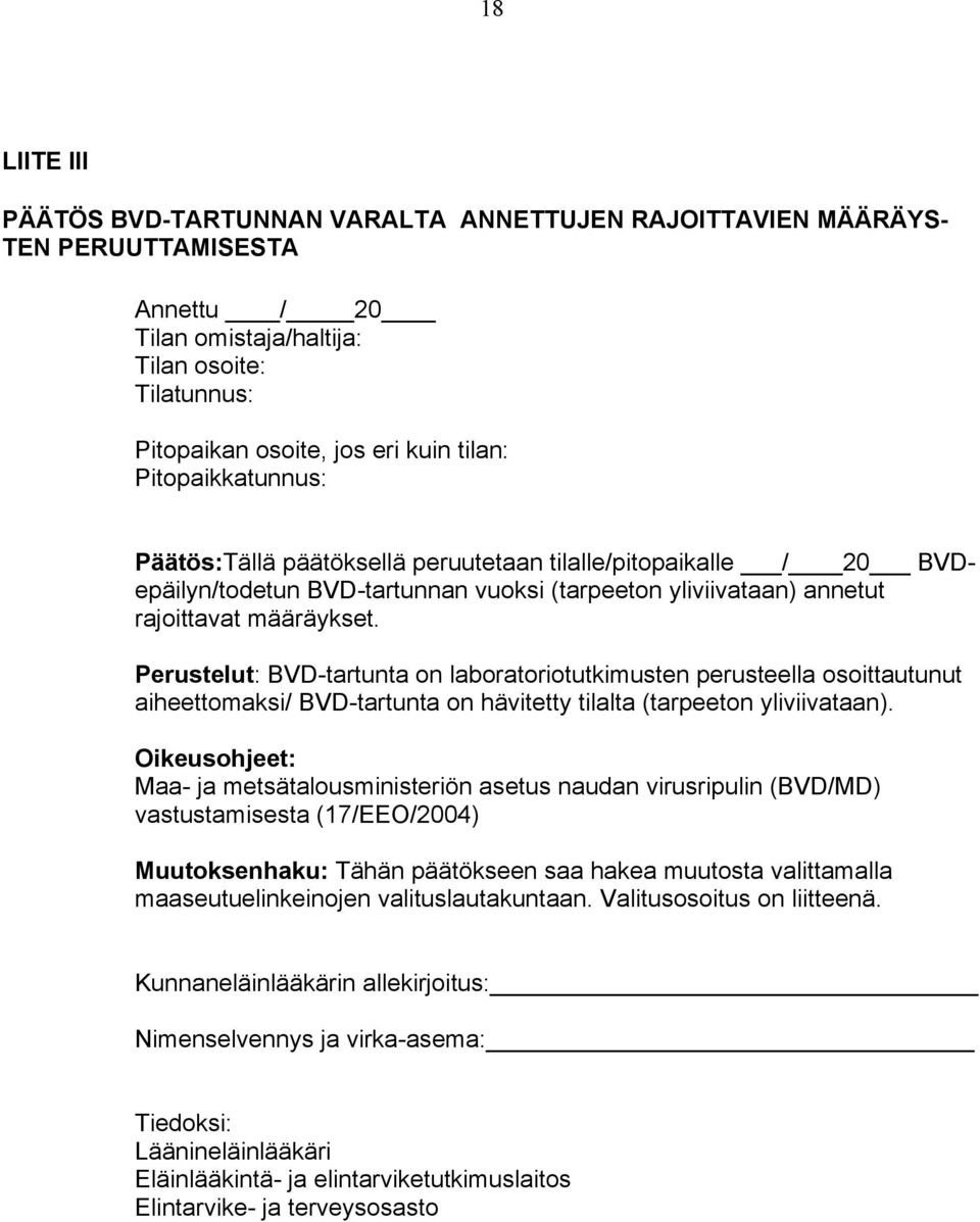 Perustelut: BVD-tartunta on laboratoriotutkimusten perusteella osoittautunut aiheettomaksi/ BVD-tartunta on hävitetty tilalta (tarpeeton yliviivataan).