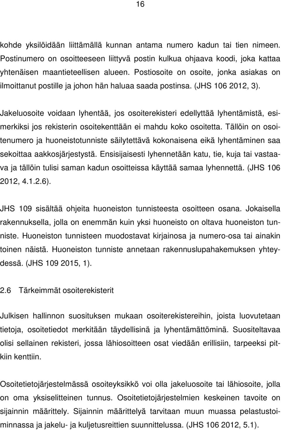 Jakeluosoite voidaan lyhentää, jos osoiterekisteri edellyttää lyhentämistä, esimerkiksi jos rekisterin osoitekenttään ei mahdu koko osoitetta.