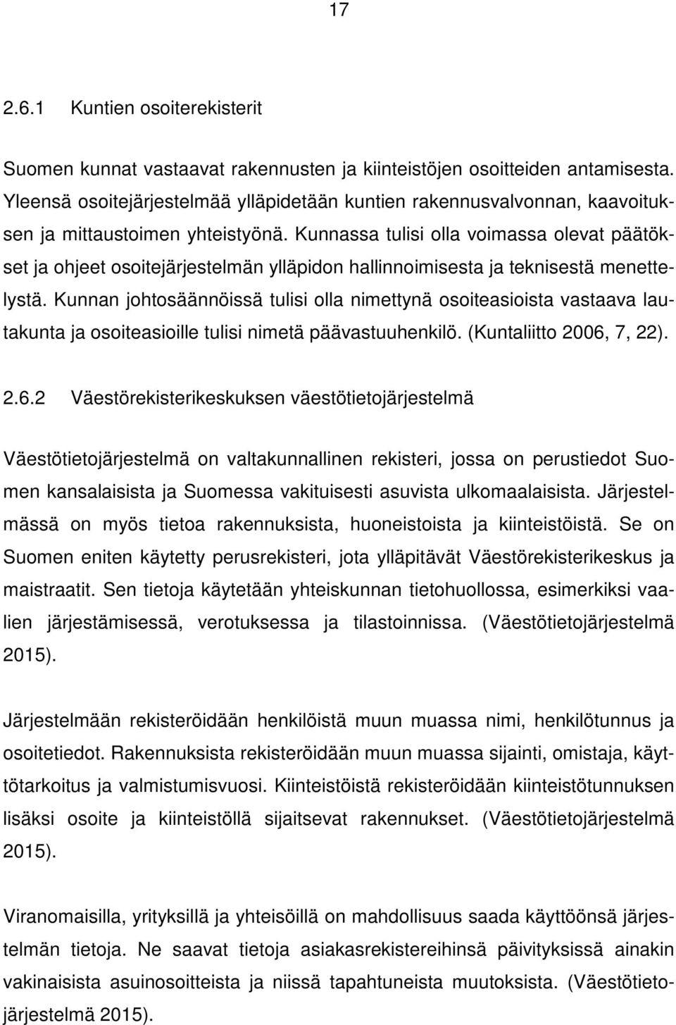 Kunnassa tulisi olla voimassa olevat päätökset ja ohjeet osoitejärjestelmän ylläpidon hallinnoimisesta ja teknisestä menettelystä.