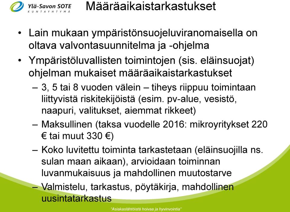 pv-alue, vesistö, naapuri, valitukset, aiemmat rikkeet) Maksullinen (taksa vuodelle 2016: mikroyritykset 220 tai muut 330 ) Koko luvitettu toiminta