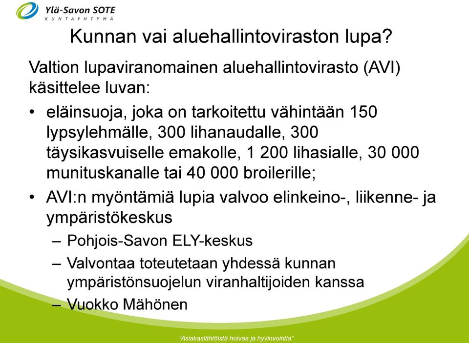 lypsylehmälle, 300 lihanaudalle, 300 täysikasvuiselle emakolle, 1 200 lihasialle, 30 000 munituskanalle tai 40 000