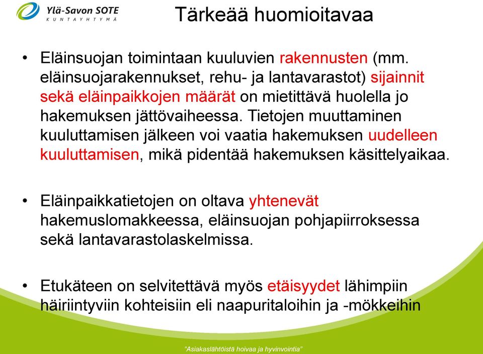 Tietojen muuttaminen kuuluttamisen jälkeen voi vaatia hakemuksen uudelleen kuuluttamisen, mikä pidentää hakemuksen käsittelyaikaa.