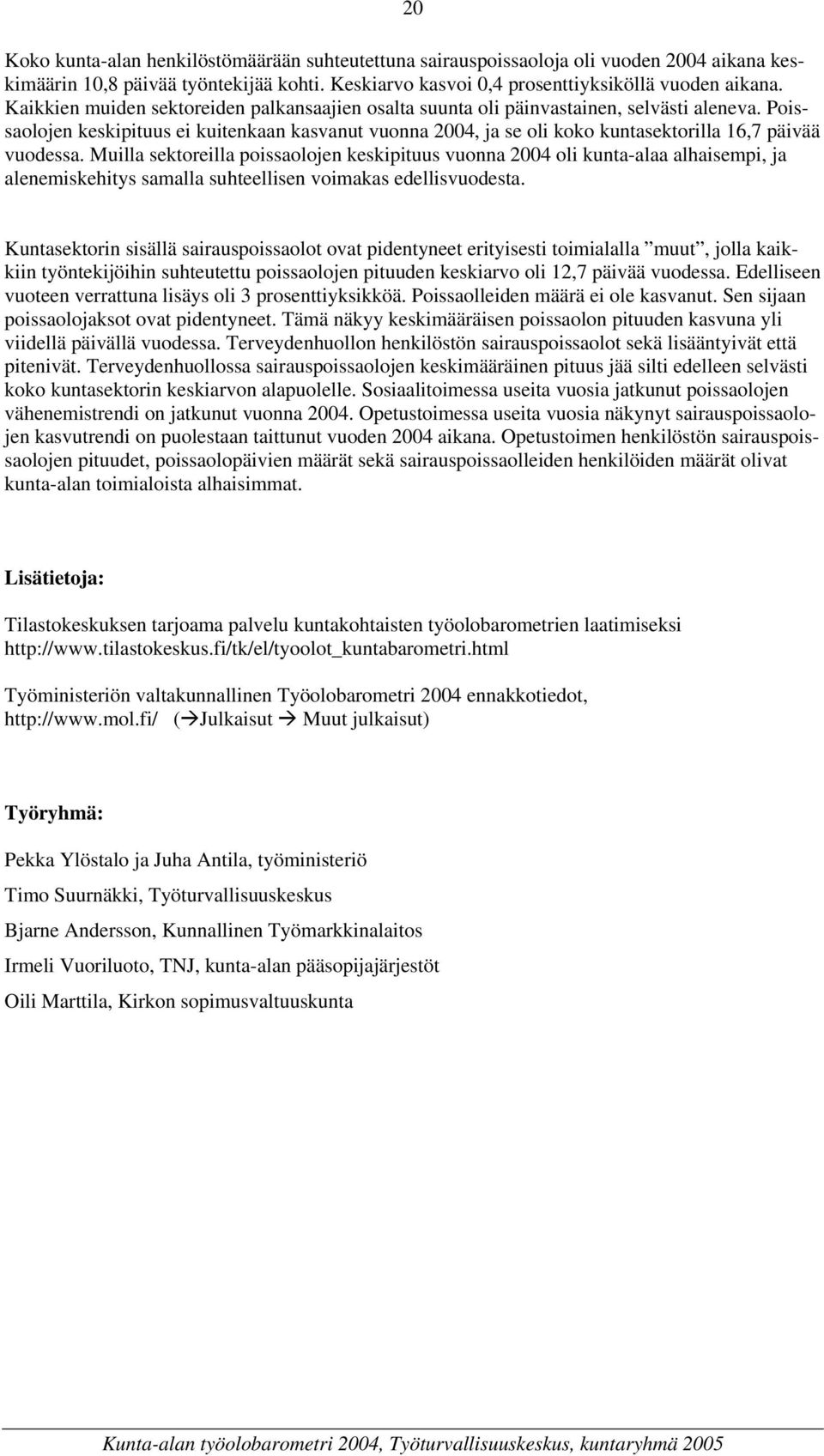 Poissaolojen keskipituus ei kuitenkaan kasvanut vuonna, ja se oli koko kuntasektorilla 16,7 päivää vuodessa.