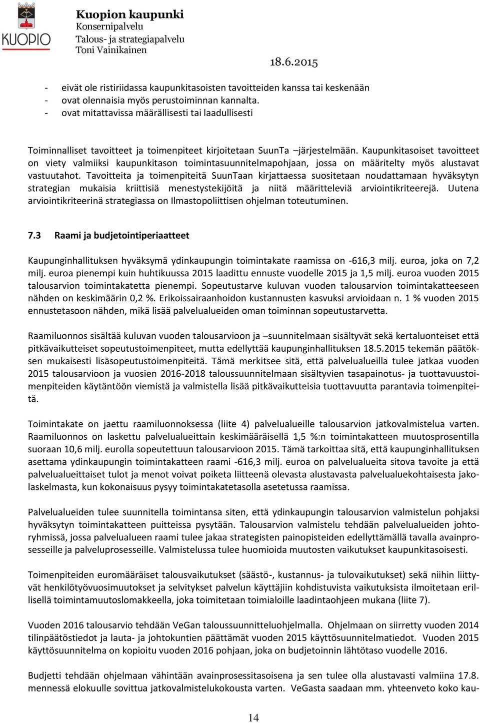 Kaupunkitasoiset tavoitteet on viety valmiiksi kaupunkitason toimintasuunnitelmapohjaan, jossa on määritelty myös alustavat vastuutahot.