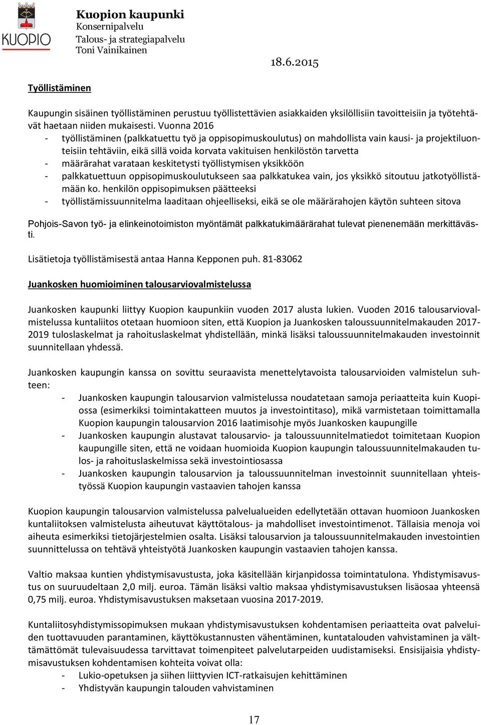 määrärahat varataan keskitetysti työllistymisen yksikköön - palkkatuettuun oppisopimuskoulutukseen saa palkkatukea vain, jos yksikkö sitoutuu jatkotyöllistämään ko.