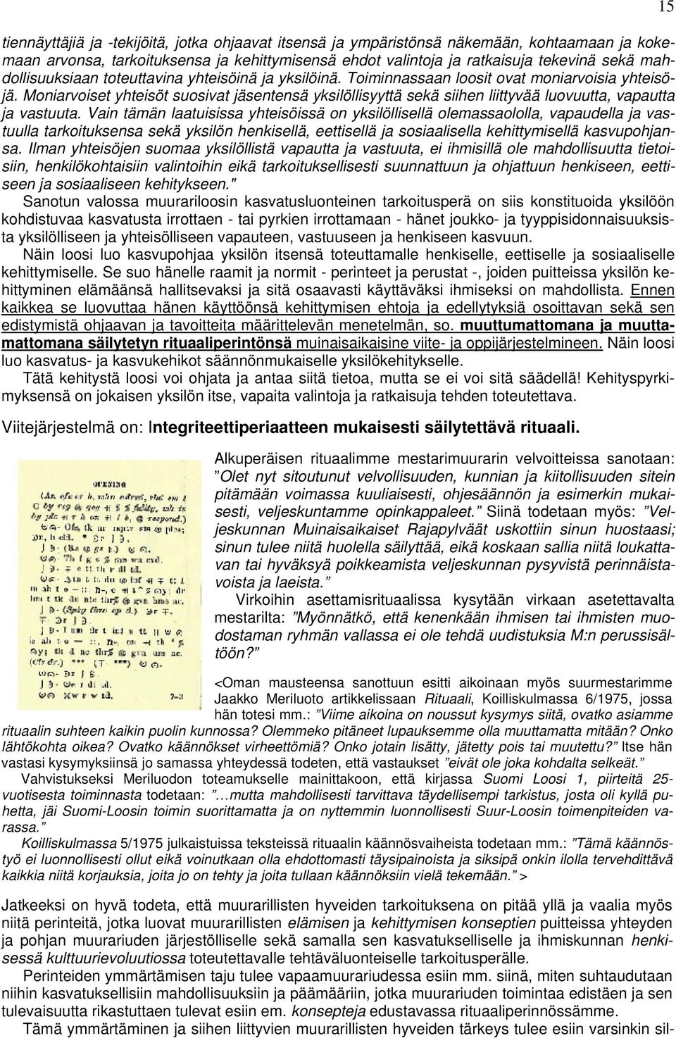 Moniarvoiset yhteisöt suosivat jäsentensä yksilöllisyyttä sekä siihen liittyvää luovuutta, vapautta ja vastuuta.