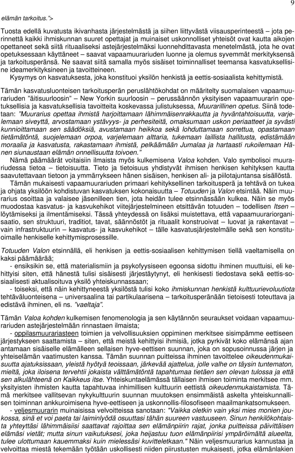 aikojen opettaneet sekä siitä rituaaliseksi astejärjestelmäksi luonnehdittavasta menetelmästä, jota he ovat opetuksessaan käyttäneet saavat vapaamuurariuden luonne ja olemus syvemmät merkityksensä ja