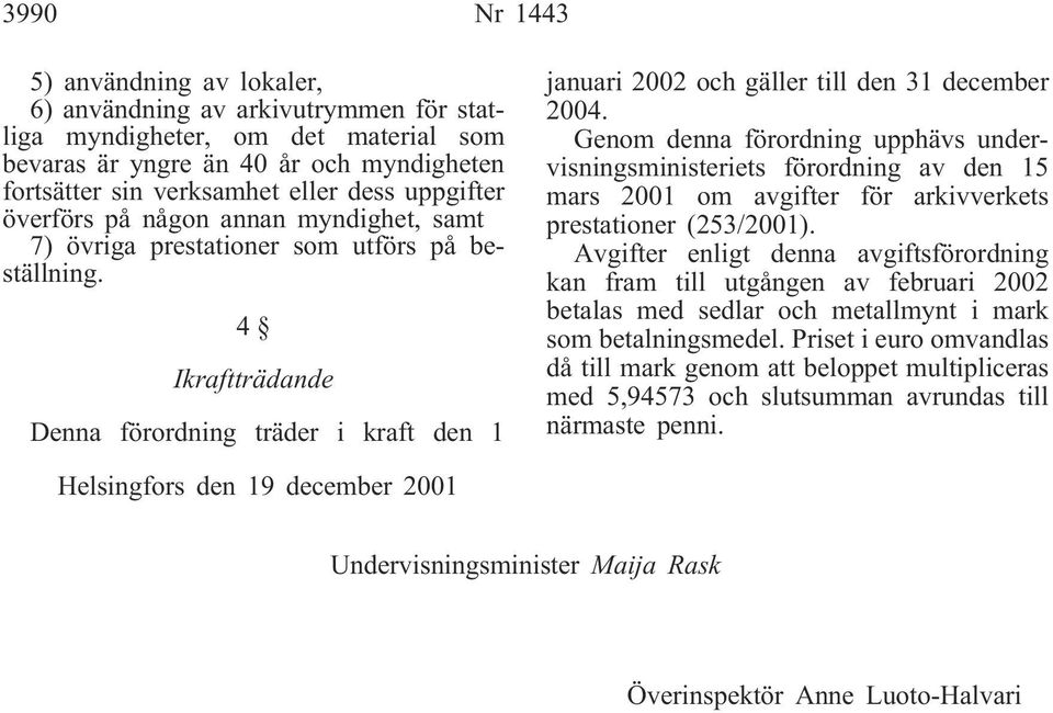 4 Ikraftträdande Denna förordning träder i kraft den 1 januari 2002 och gäller till den 31 december 2004.