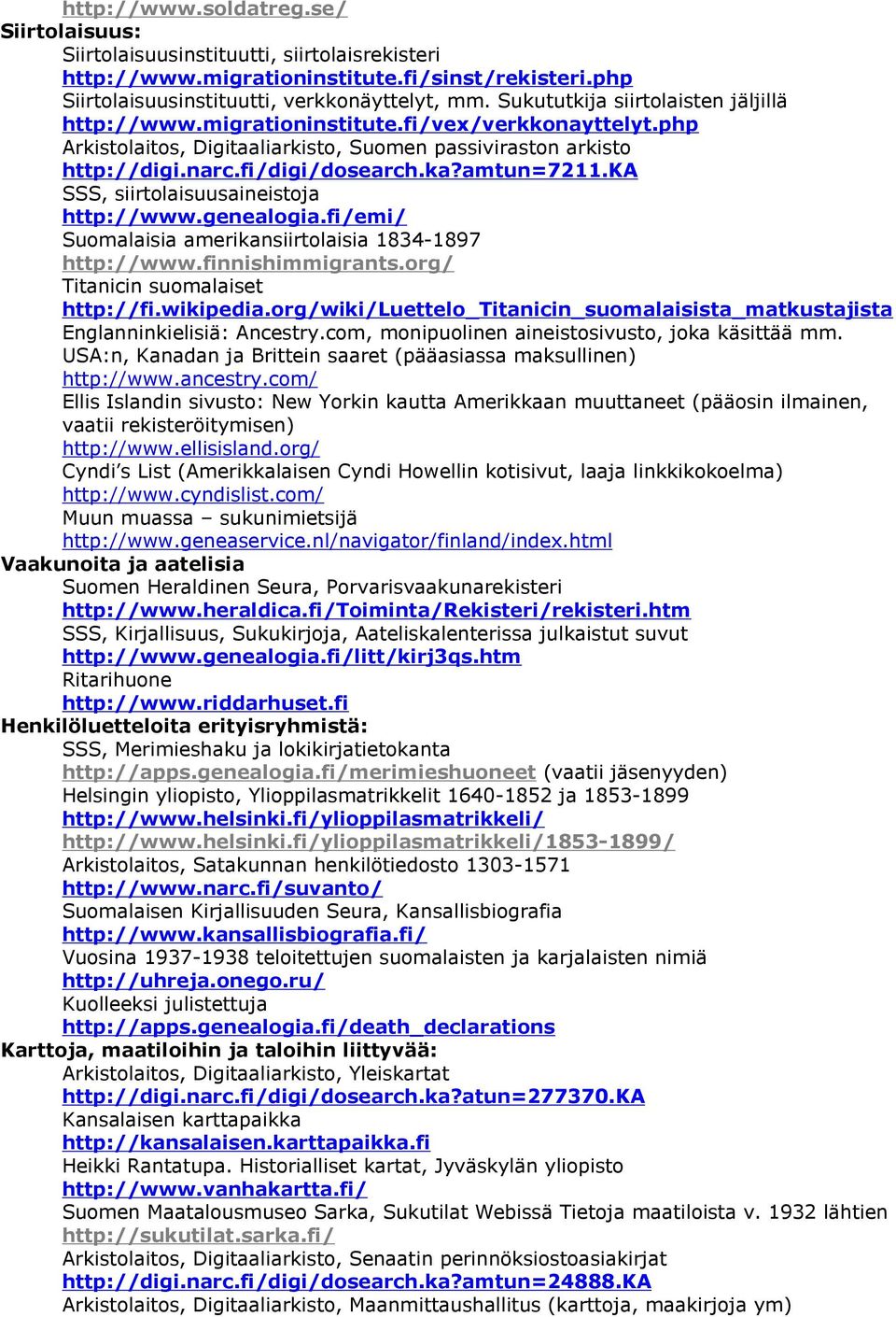 amtun=7211.ka SSS, siirtolaisuusaineistoja http://www.genealogia.fi/emi/ Suomalaisia amerikansiirtolaisia 1834-1897 http://www.finnishimmigrants.org/ Titanicin suomalaiset http://fi.wikipedia.