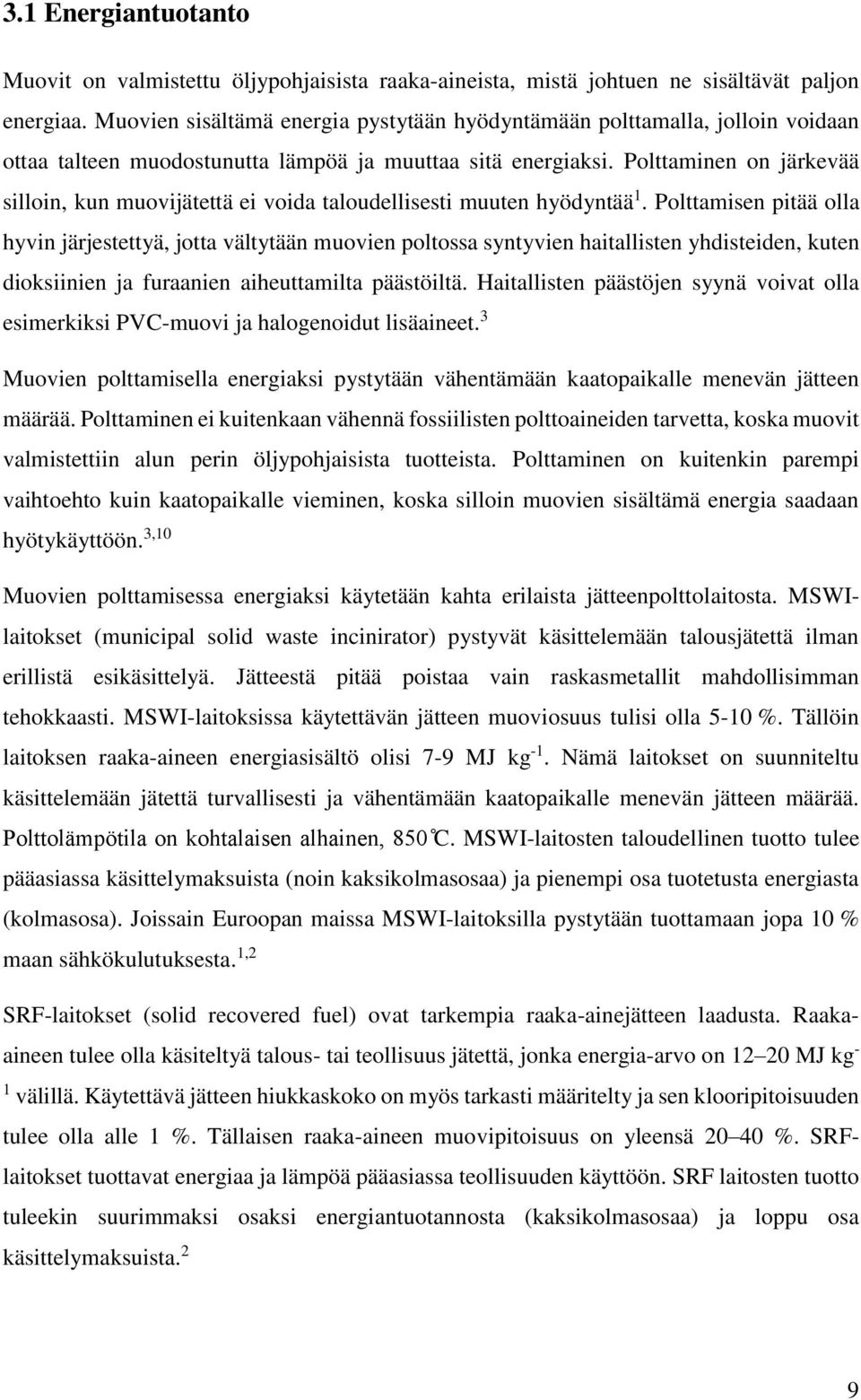 Polttaminen on järkevää silloin, kun muovijätettä ei voida taloudellisesti muuten hyödyntää 1.