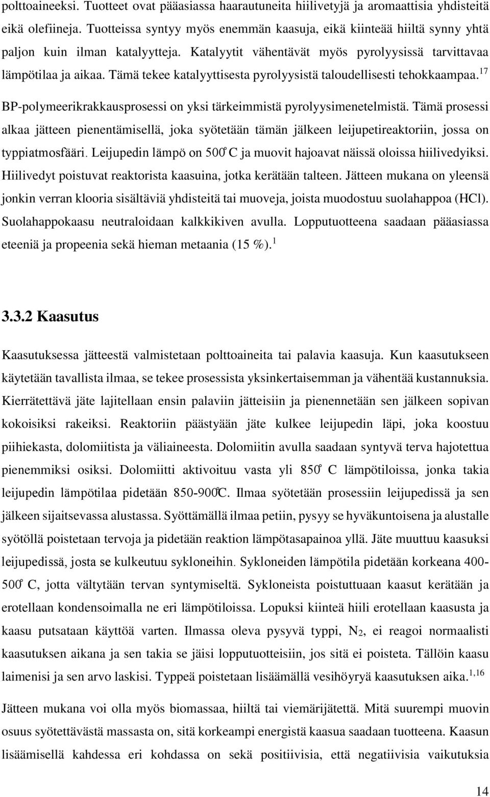 Tämä tekee katalyyttisesta pyrolyysistä taloudellisesti tehokkaampaa. 17 BP-polymeerikrakkausprosessi on yksi tärkeimmistä pyrolyysimenetelmistä.