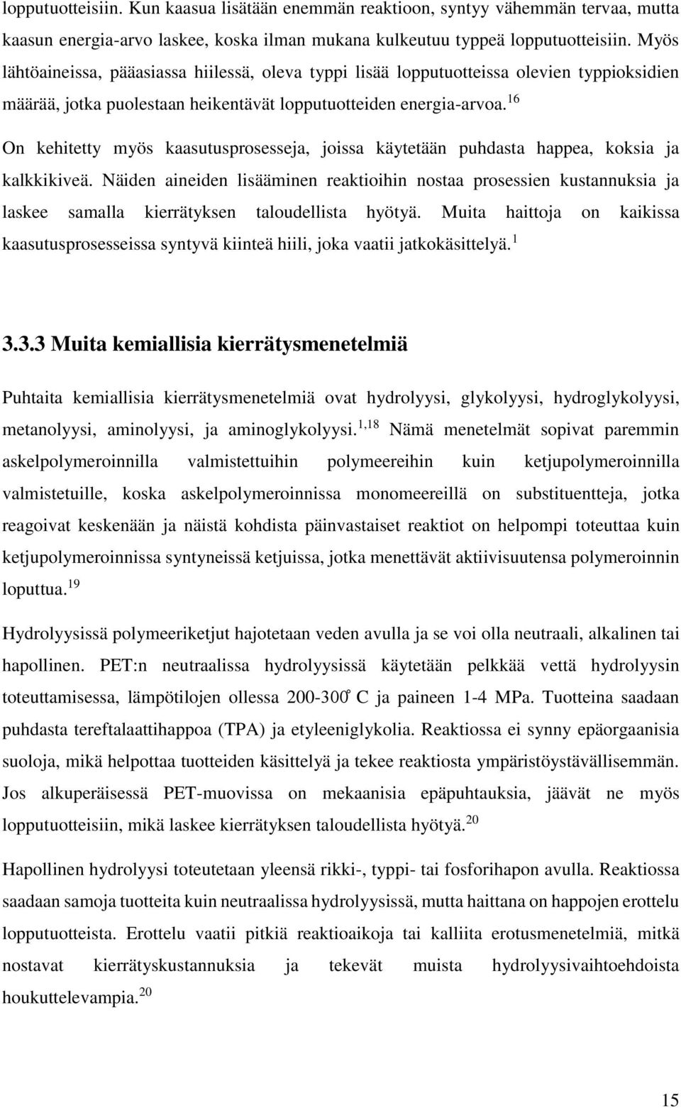 16 On kehitetty myös kaasutusprosesseja, joissa käytetään puhdasta happea, koksia ja kalkkikiveä.