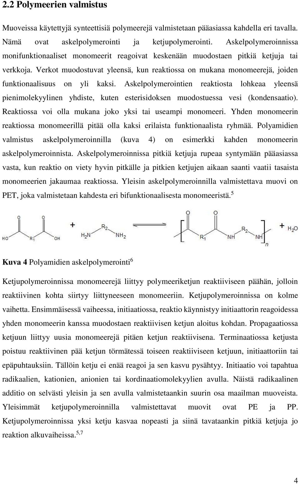 Verkot muodostuvat yleensä, kun reaktiossa on mukana monomeerejä, joiden funktionaalisuus on yli kaksi.