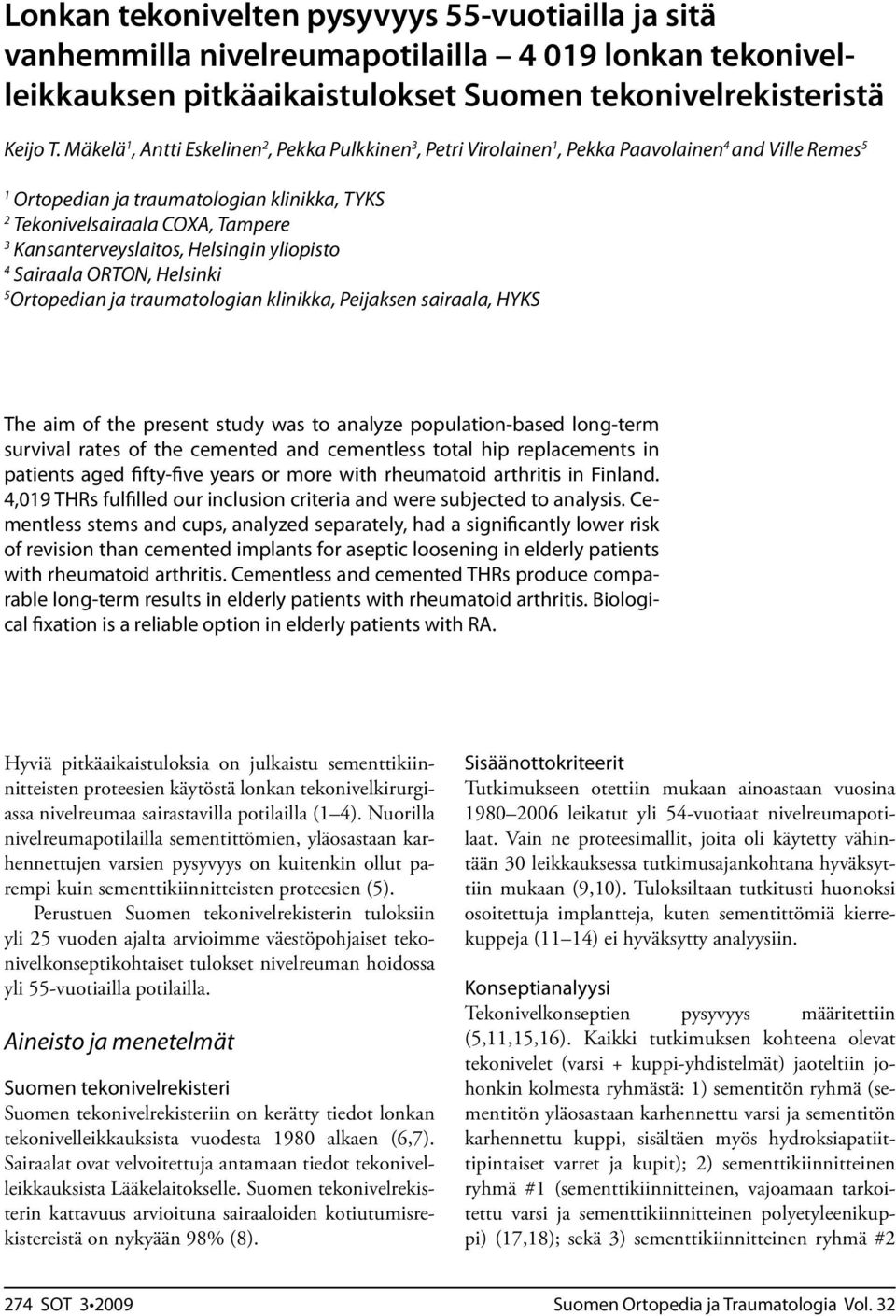 Kansanterveyslaitos, Helsingin yliopisto 4 Sairaala ORTON, Helsinki 5 Ortopedian ja traumatologian klinikka, Peijaksen sairaala, HYKS The aim of the present study was to analyze population-based