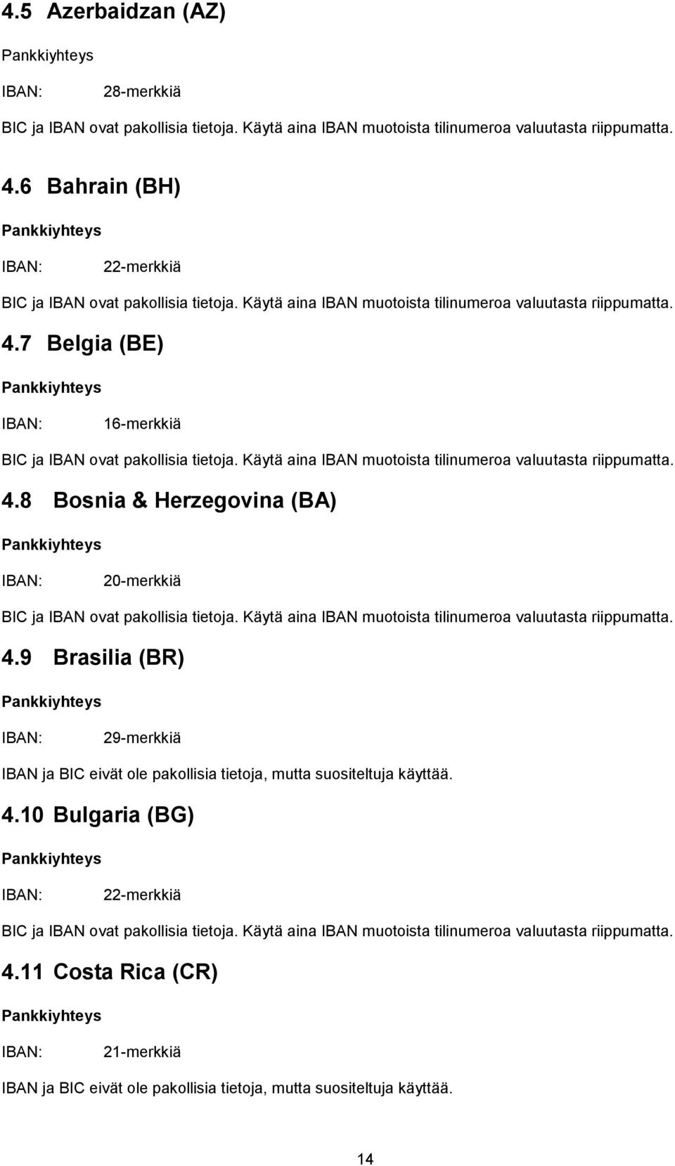 9 Brasilia (BR) 29-merkkiä IBAN ja BIC eivät ole pakollisia tietoja, mutta suositeltuja