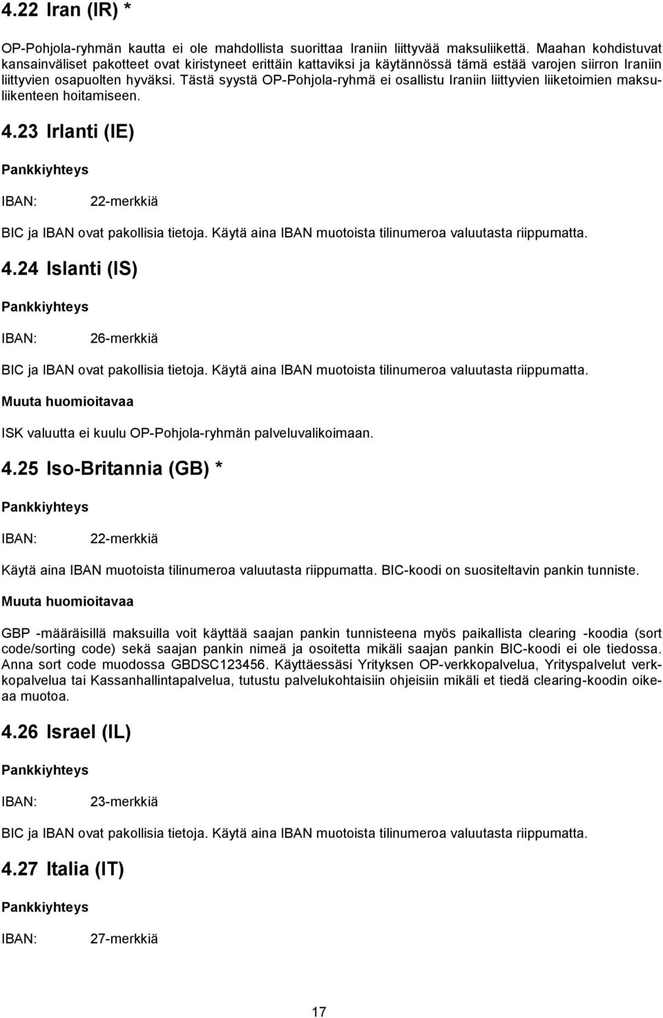 Tästä syystä OP-Pohjola-ryhmä ei osallistu Iraniin liittyvien liiketoimien maksuliikenteen hoitamiseen. 4.23 Irlanti (IE) 22-merkkiä 4.