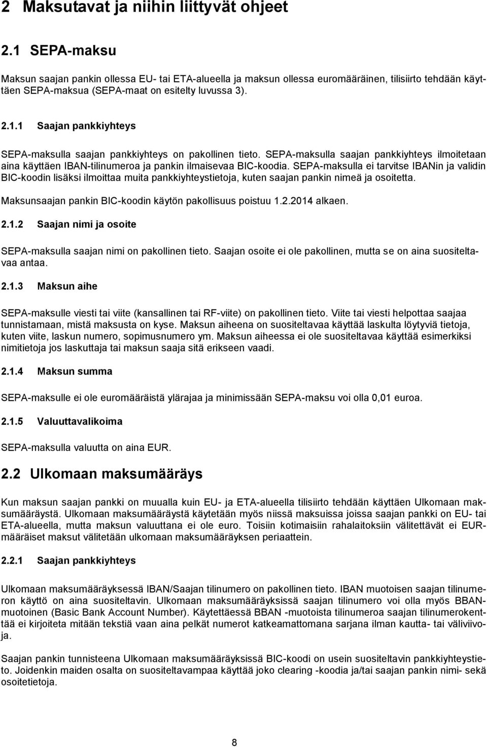 SEPA-maksulla saajan pankkiyhteys ilmoitetaan aina käyttäen IBAN-tilinumeroa ja pankin ilmaisevaa BIC-koodia.