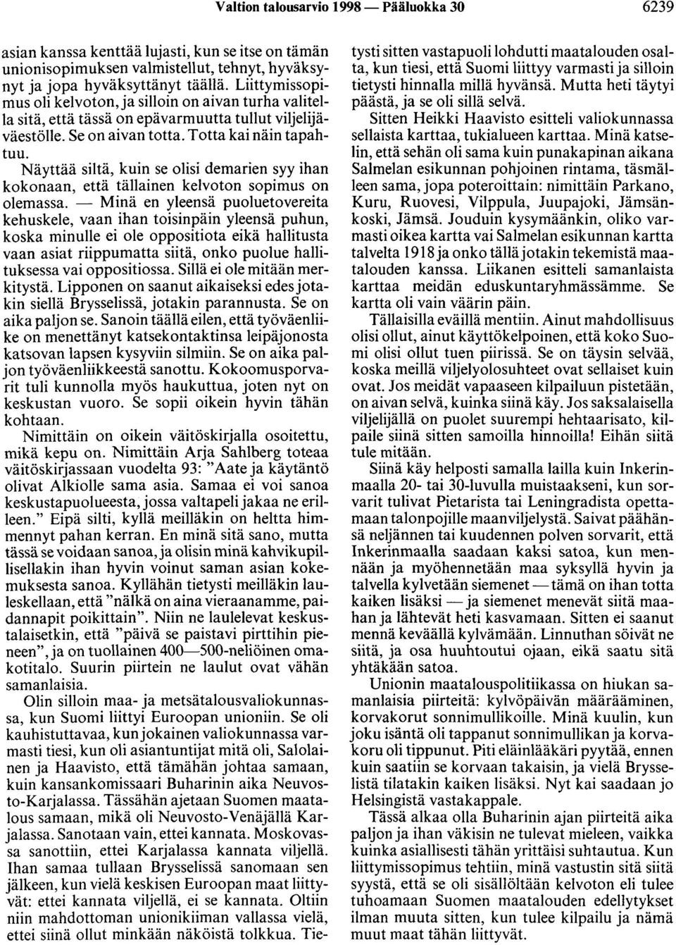 Näyttää siltä, kuin se olisi demarien syy ihan kokonaan, että tällainen kelvoton sopimus on olemassa.