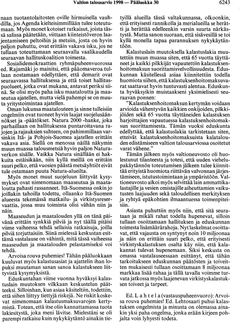 toteuttamaan seuraavalla vaalikaudella seuraavan hallituskoalition toimesta. Sosialidemokraattien ryhmäpuheenvuorossa ed.