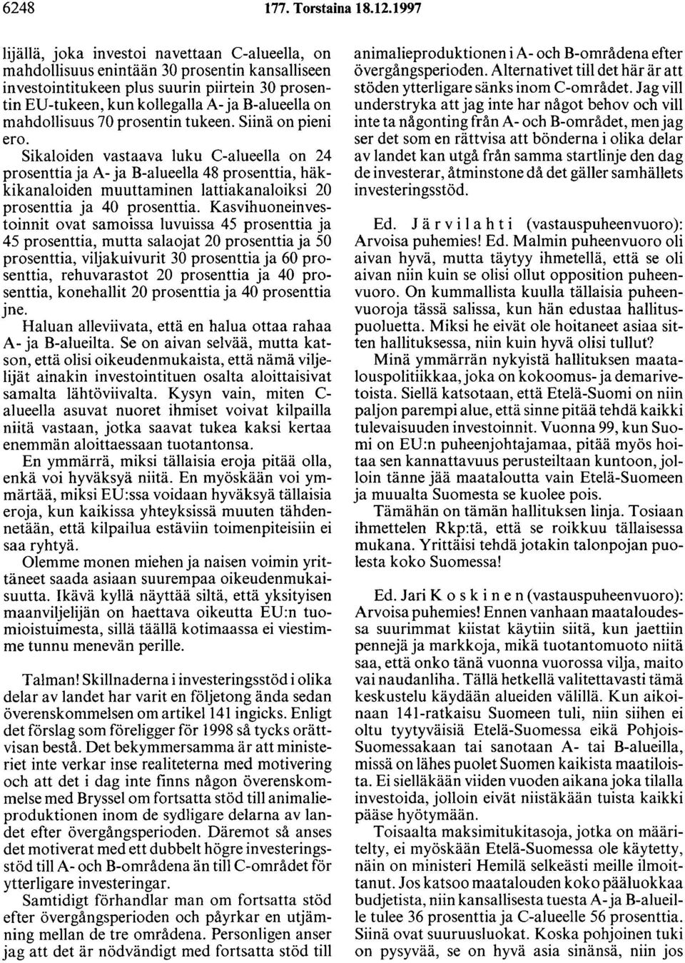 mahdollisuus 70 prosentin tukeen. Siinä on pieni ero.