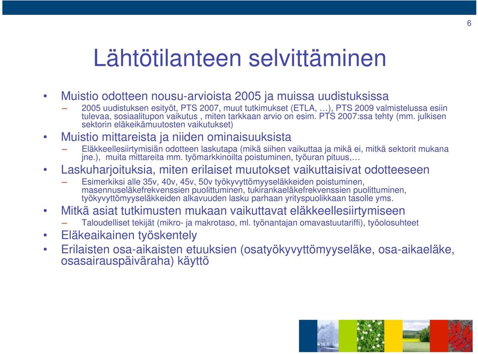 julkisen sektorin eläkeikämuutosten vaikutukset) Muistio mittareista ja niiden ominaisuuksista Eläkkeellesiirtymisiän odotteen laskutapa (mikä siihen vaikuttaa ja mikä ei, mitkä sektorit mukana jne.