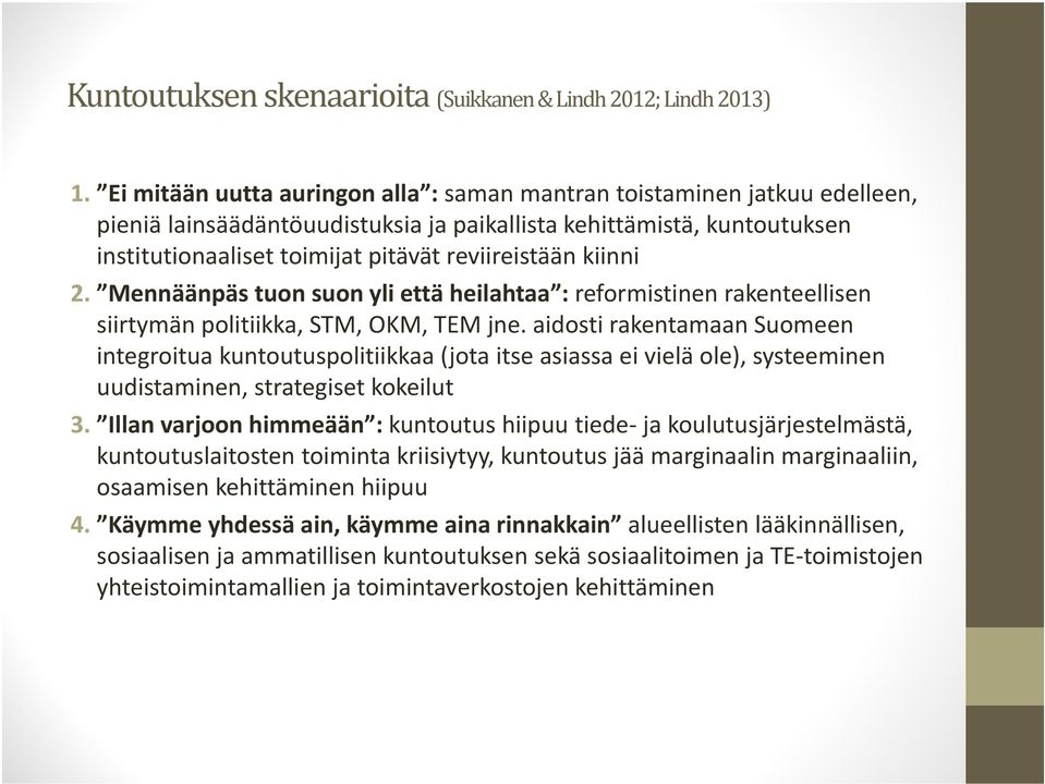 kiinni 2. Mennäänpäs tuon suon yli että heilahtaa : reformistinen rakenteellisen siirtymän politiikka, STM, OKM, TEM jne.