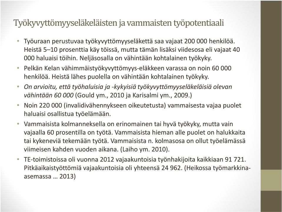 Pelkän Kelan vähimmäistyökyvyttömyys eläkkeen varassa on noin 60 000 henkilöä. Heistä lähes puolella on vähintään kohtalainen työkyky.