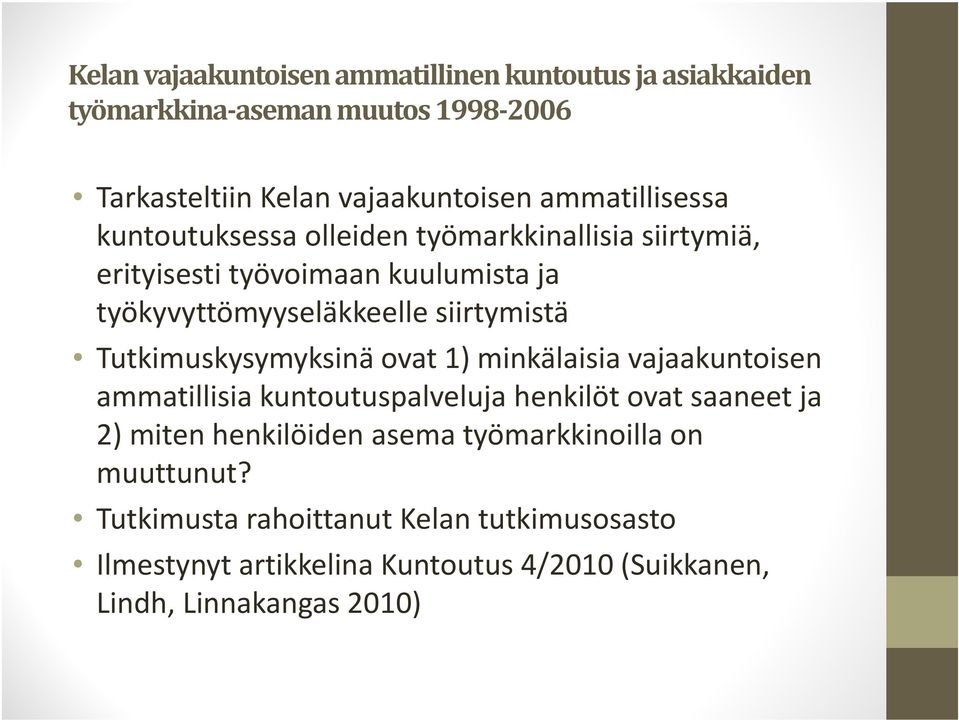 siirtymistä Tutkimuskysymyksinä ovat 1) minkälaisia vajaakuntoisen ammatillisia kuntoutuspalveluja henkilöt ovat saaneet ja 2) miten