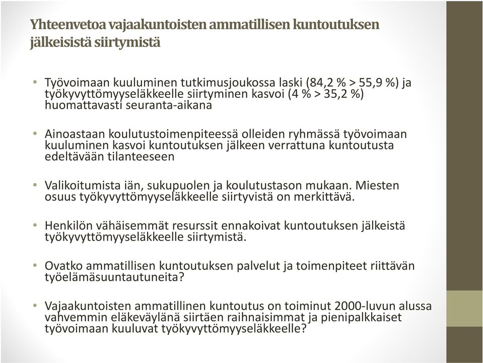 iän, sukupuolen ja koulutustason mukaan. Miesten osuus työkyvyttömyyseläkkeelle siirtyvistä on merkittävä.