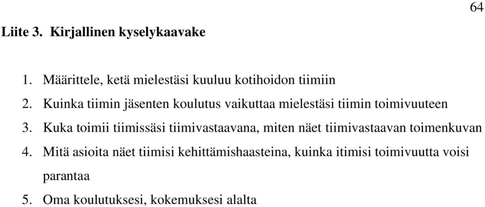 Kuinka tiimin jäsenten koulutus vaikuttaa mielestäsi tiimin toimivuuteen 3.