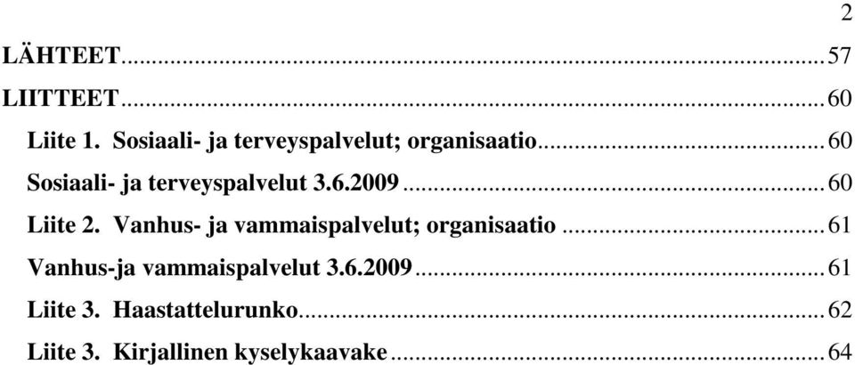 ..60 Sosiaali- ja terveyspalvelut 3.6.2009...60 Liite 2.