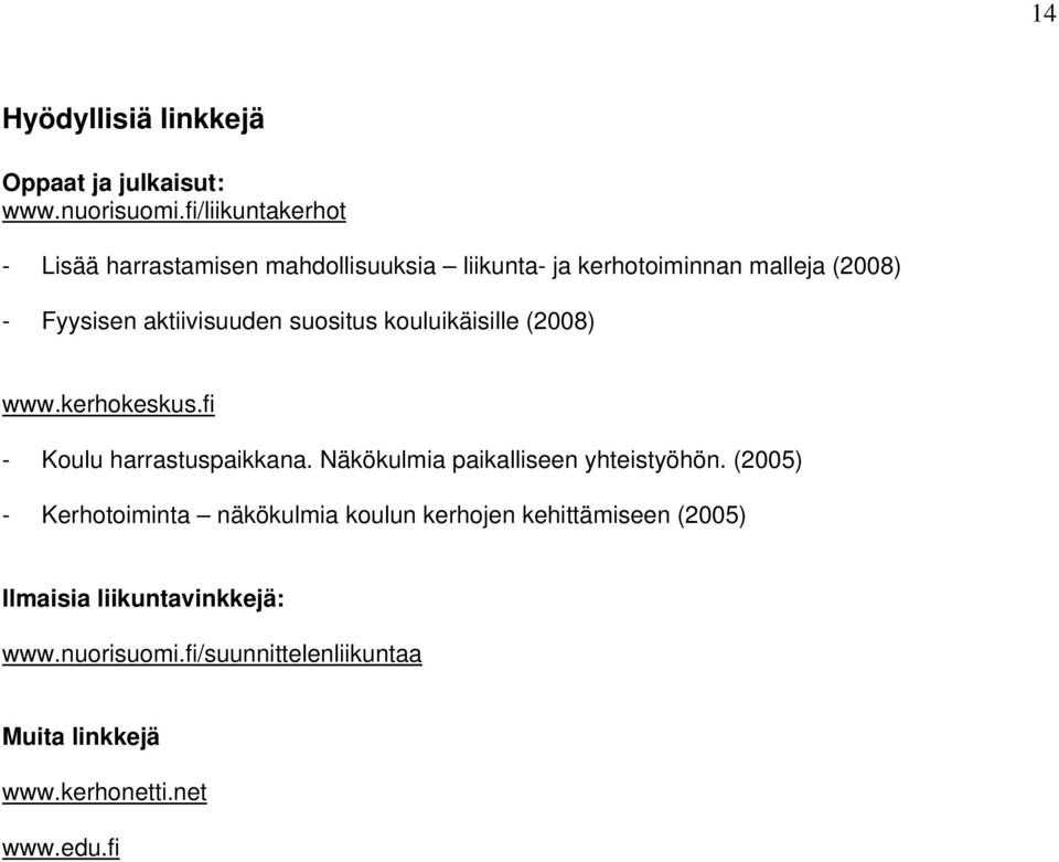aktiivisuuden suositus kouluikäisille (2008) www.kerhokeskus.fi - Koulu harrastuspaikkana.