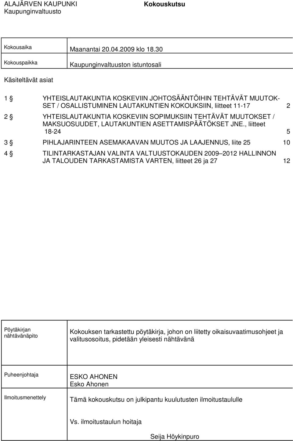 YHTEISLAUTAKUNTIA KOSKEVIIN SOPIMUKSIIN TEHTÄVÄT MUUTOKSET / MAKSUOSUUDET, LAUTAKUNTIEN ASETTAMISPÄÄTÖKSET JNE.