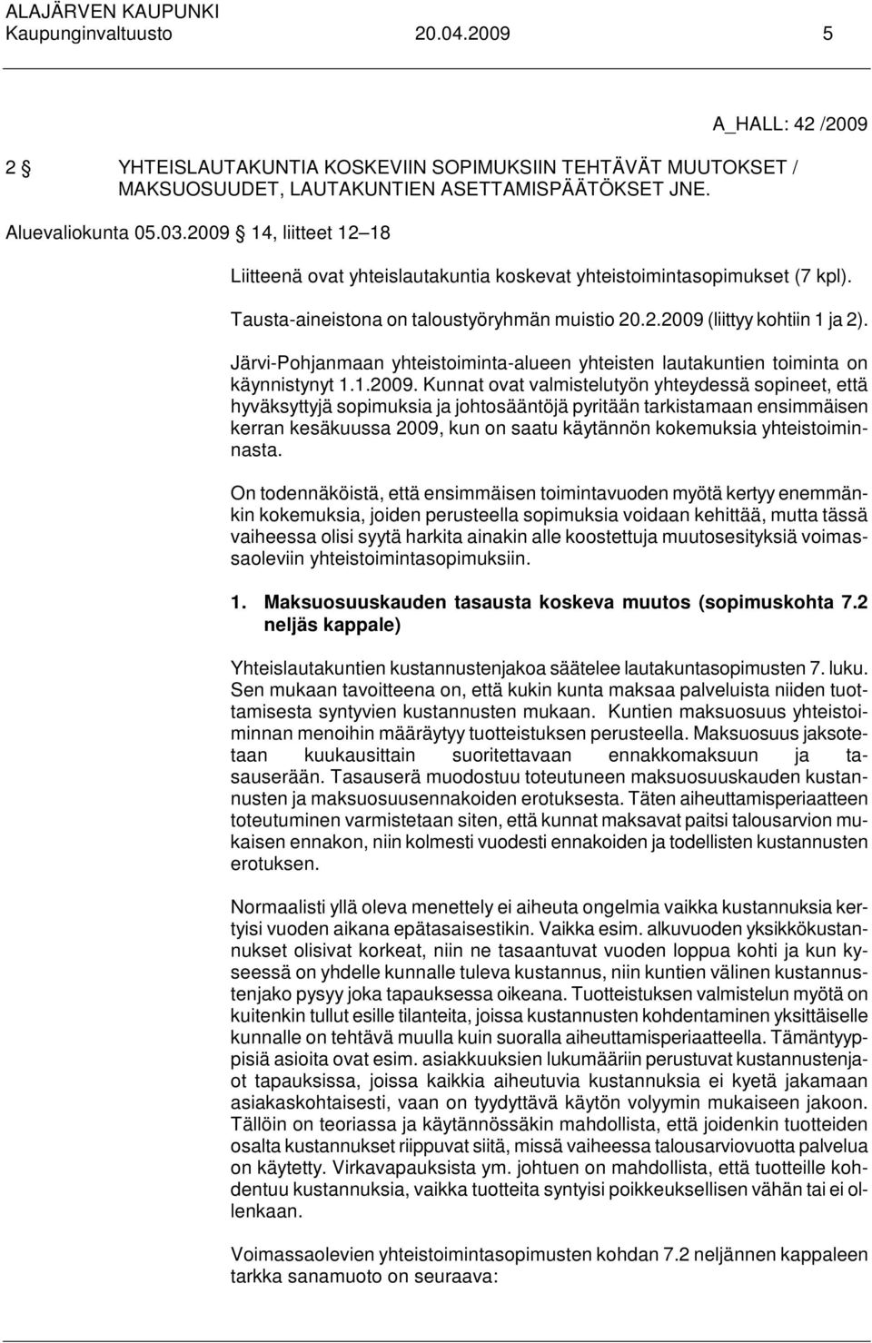 Järvi-Pohjanmaan yhteistoiminta-alueen yhteisten lautakuntien toiminta on käynnistynyt 1.1.2009.