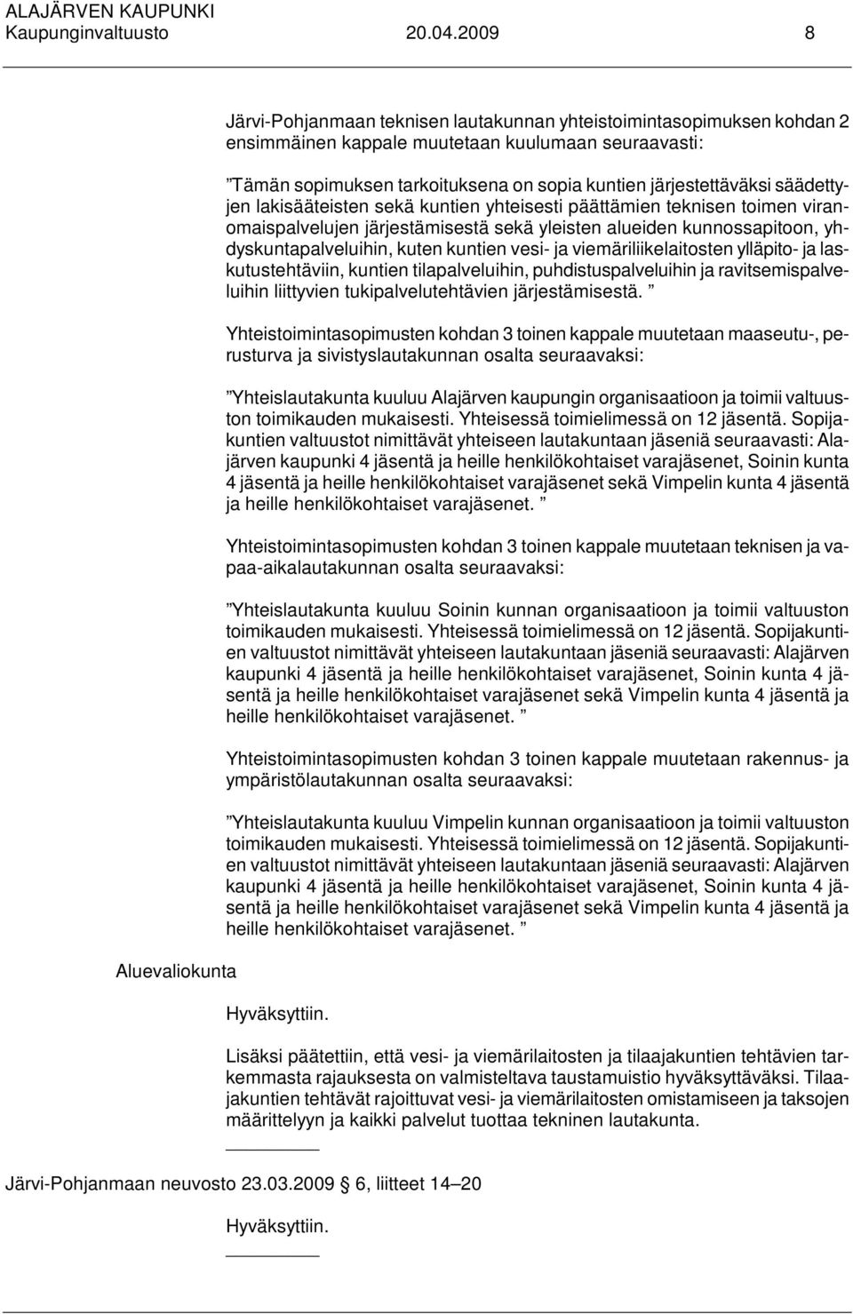 järjestettäväksi säädettyjen lakisääteisten sekä kuntien yhteisesti päättämien teknisen toimen viranomaispalvelujen järjestämisestä sekä yleisten alueiden kunnossapitoon, yhdyskuntapalveluihin, kuten