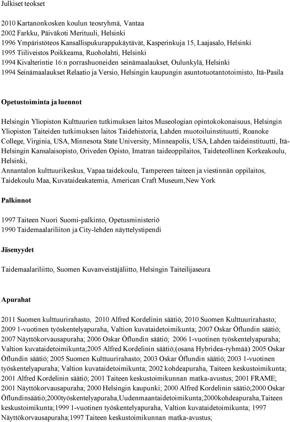 asuntotuotantotoimisto, Itä-Pasila Opetustoiminta ja luennot Helsingin Yliopiston Kulttuurien tutkimuksen laitos Museologian opintokokonaisuus, Helsingin Yliopiston Taiteiden tutkimuksen laitos