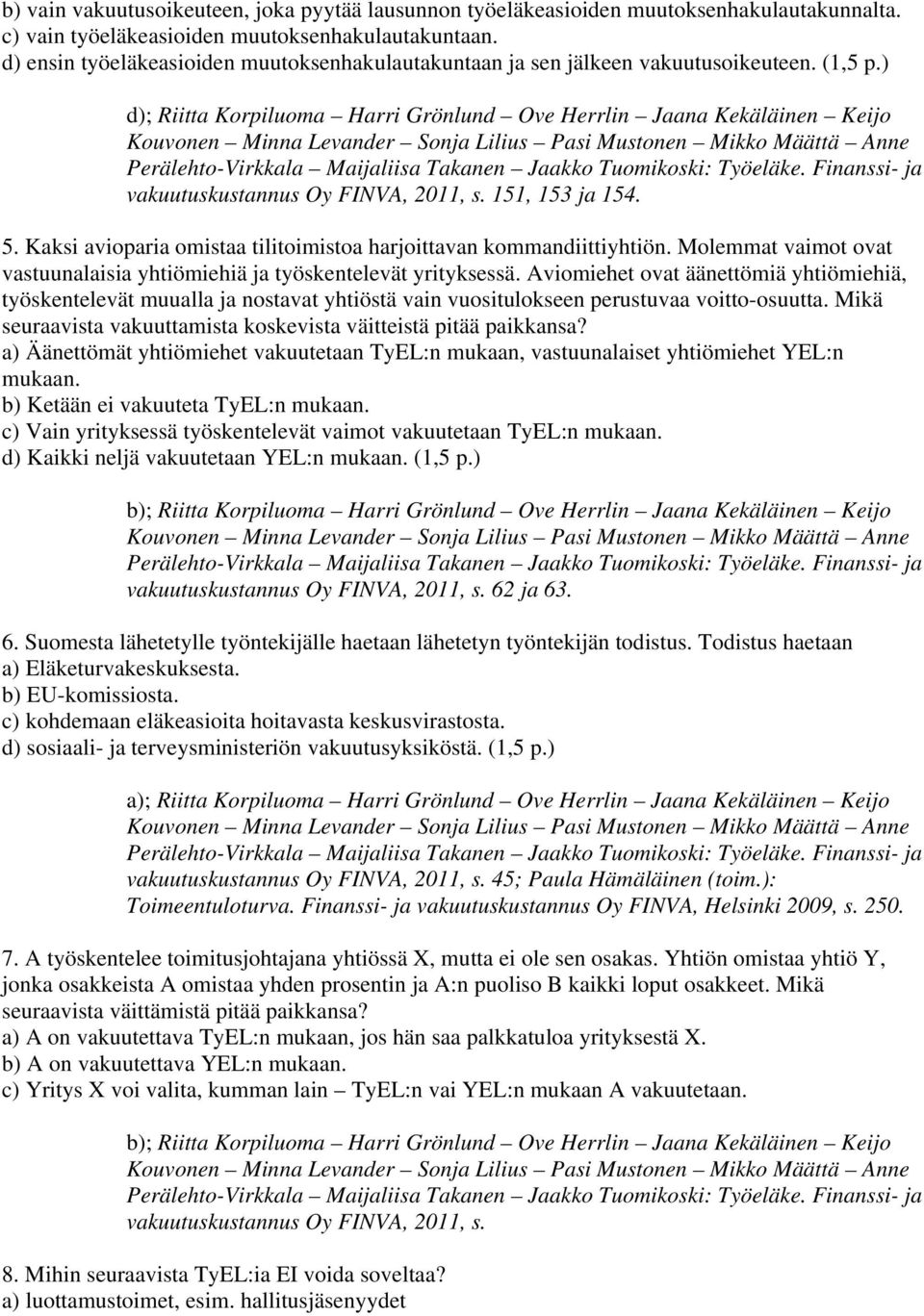 ) d); Riitta Korpiluoma Harri Grönlund Ove Herrlin Jaana Kekäläinen Keijo Perälehto-Virkkala Maijaliisa Takanen Jaakko Tuomikoski: Työeläke. Finanssi- ja vakuutuskustannus Oy FINVA, 2011, s.